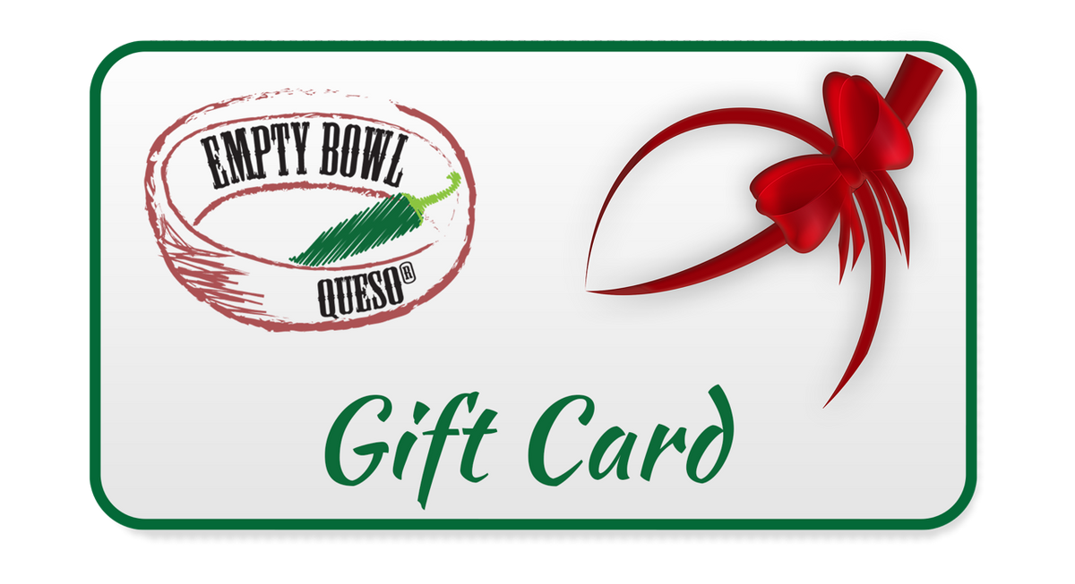 Give the Gift of Empty Bowl Queso Joy! (Gift Card) EmptyBowlQueso